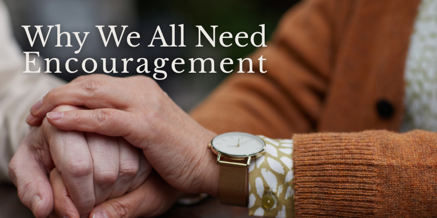 Why We All Need Encouragement — Grace Notes For You