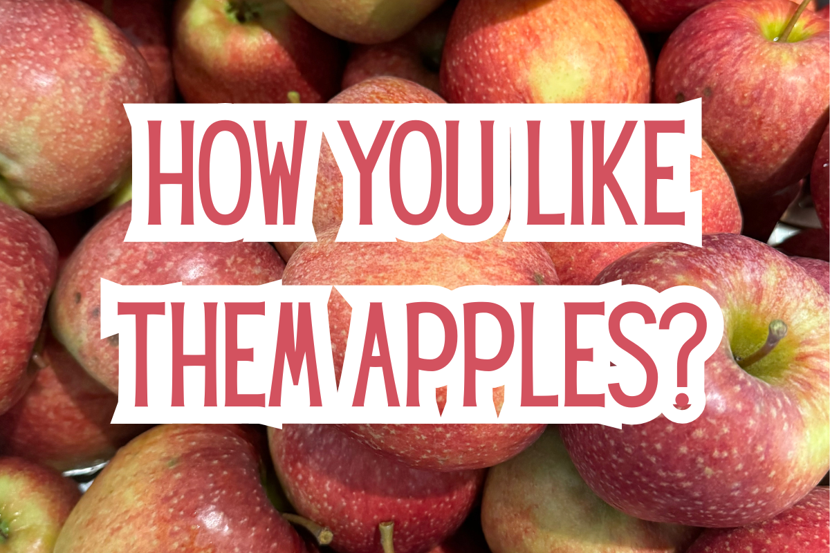 How you like them apples? 