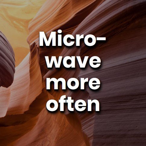 microwave more often.jpg