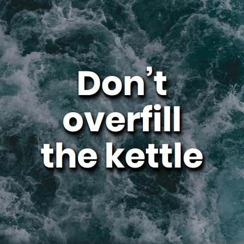 dont overfill the kettle.jpg
