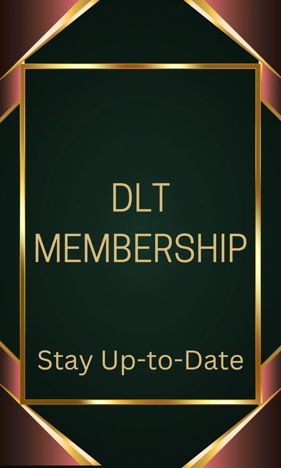 An elegant poster with a dark green background and gold trim, displaying the text "DLT MEMBERSHIP Stay Up-to-Date" in the center.