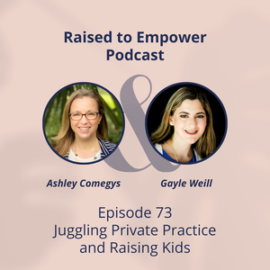 Raised to Empower with Ashley Comegys episode featuring Gayle Weill