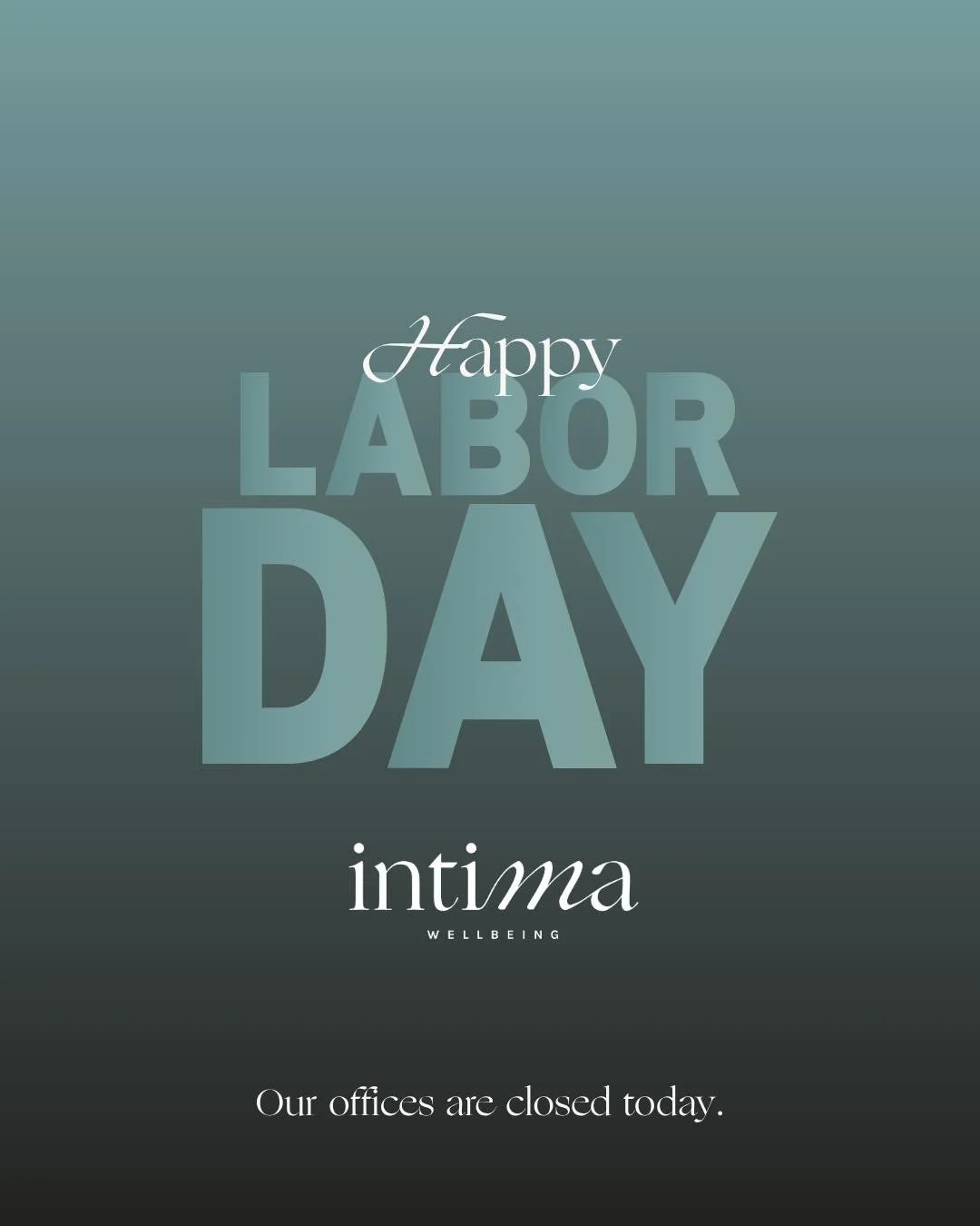 From the entire team at Intima Wellbeing, we wish you all a relaxing Labor day! 

Our offices are closed today in observance of the holiday.