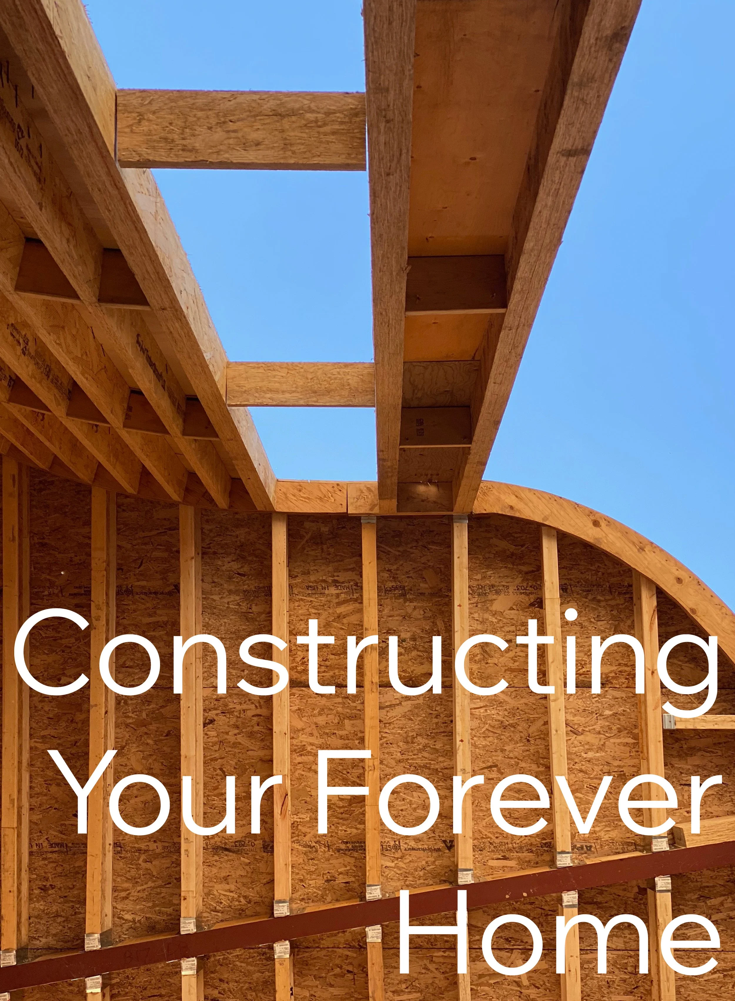 Constructing Your Forever Home
