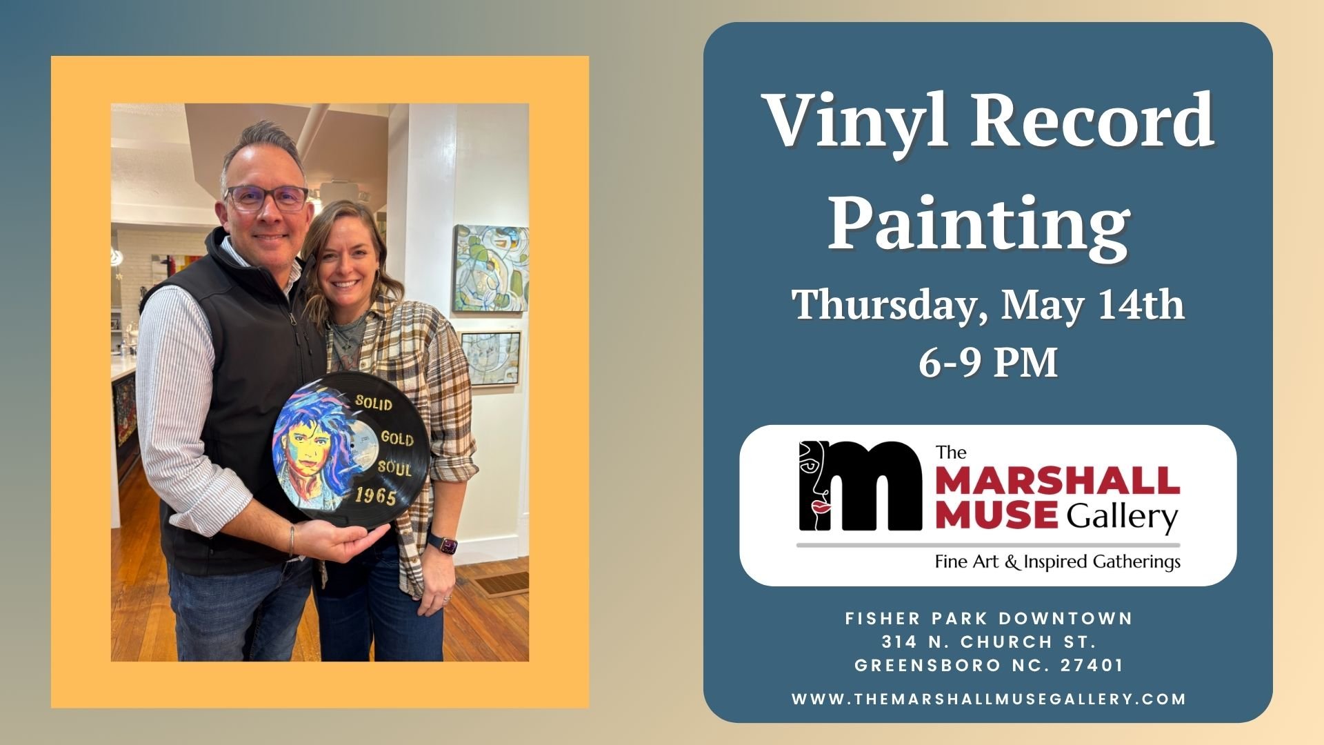 A promotional flyer for vinyl record painting event at The Marshall Muse Gallery on Thursday, May 14th from 6 to 9 PM in Greensboro, NC. The flyer features a photo of a man and woman smiling and holding a painted vinyl record with the words "Solid Gold Soul 1965."