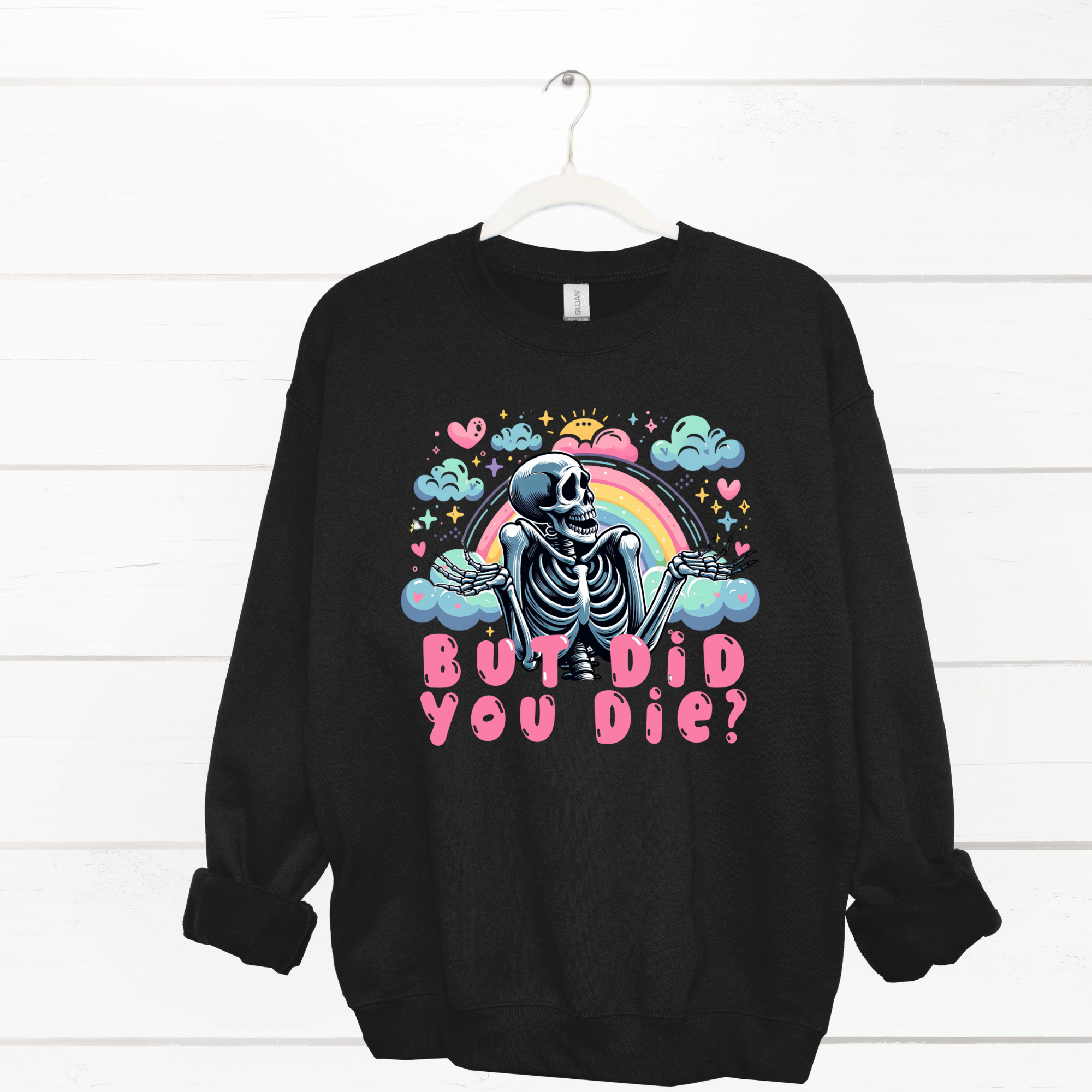 Skeleton With Rainbow With Saying But Did You Die Sweatshirt
