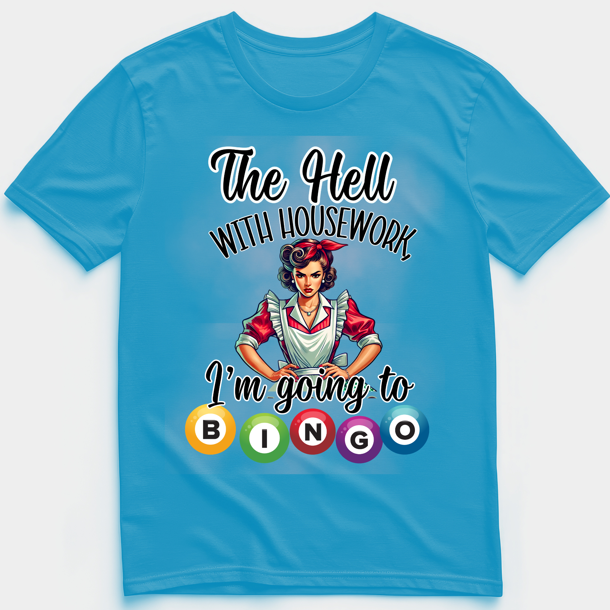 The Hell With Housework I'm Going To Bingo T-Shirt Sapphire.png
