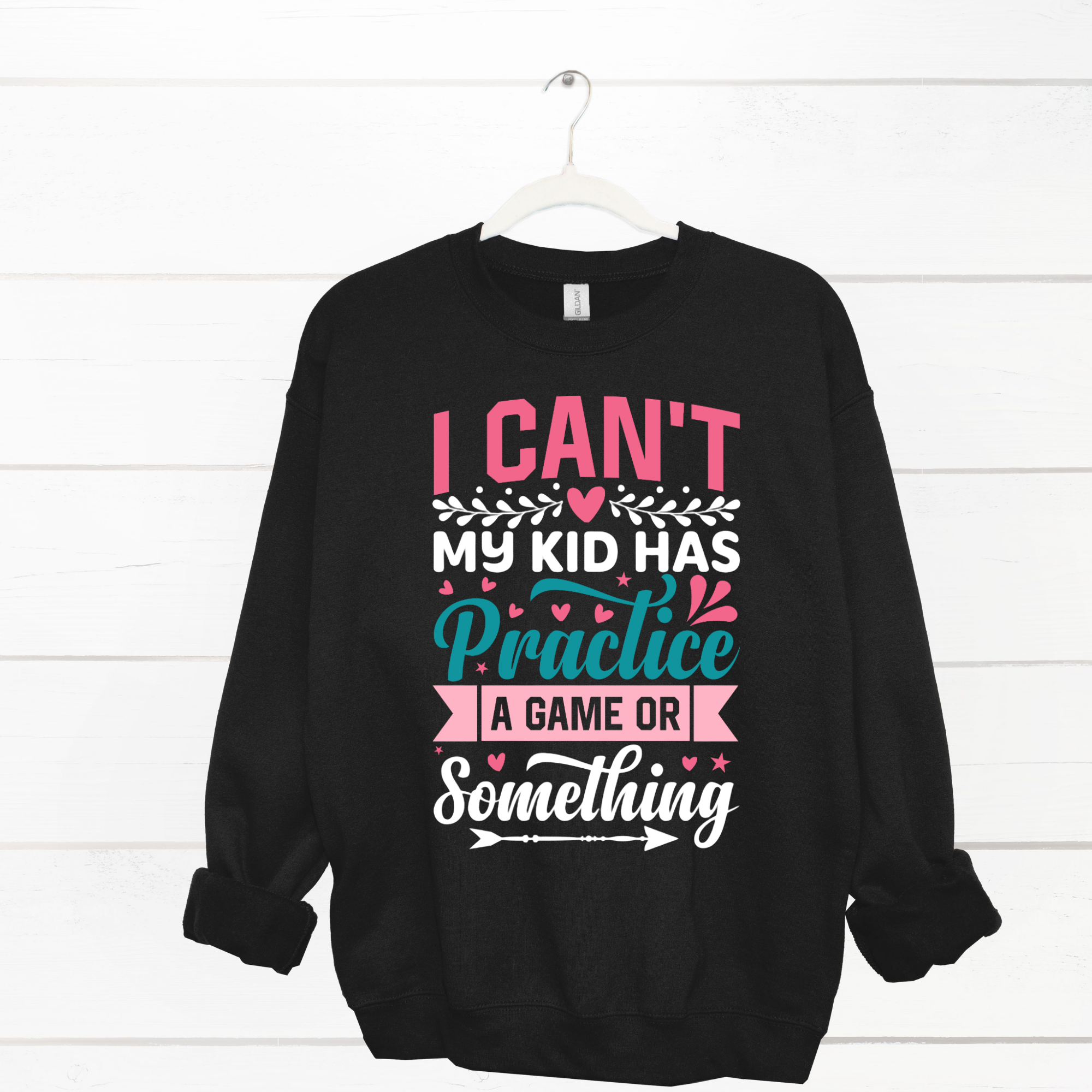 I Can't My Kid Has Sweatshirt