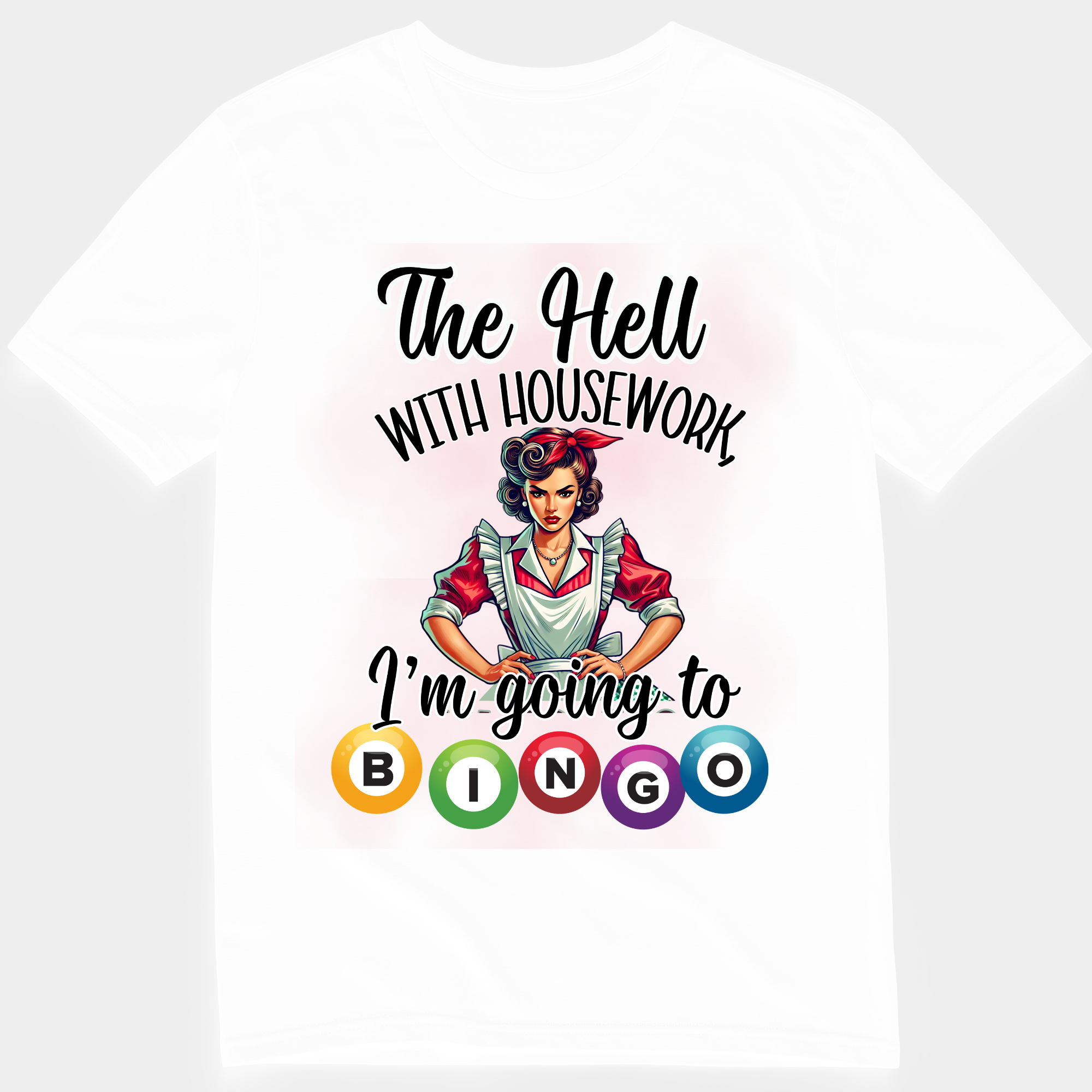 The Hell With Housework I'm Going To Bingo T-Shirt white.png