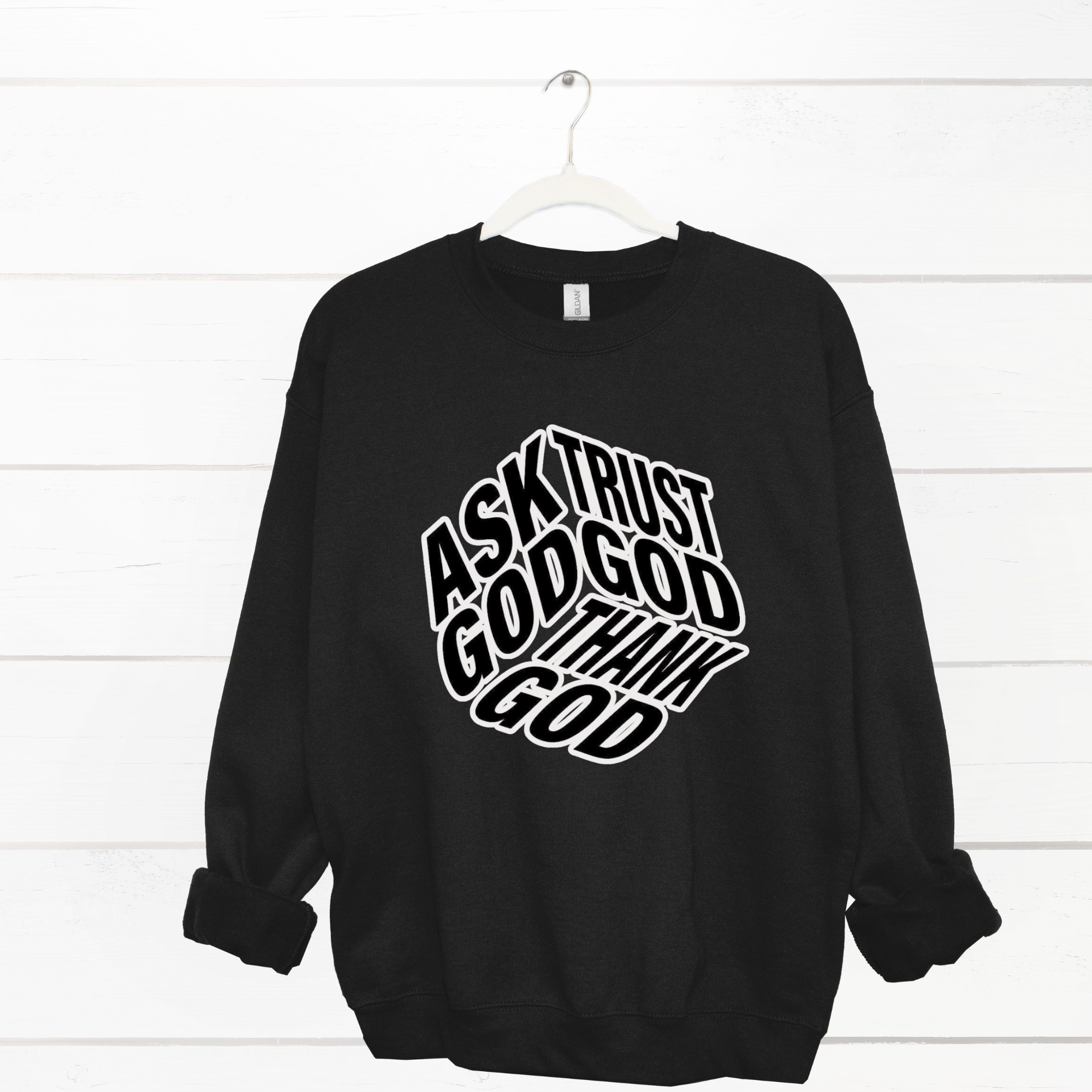 Ask Trust Thank God Sweatshirt