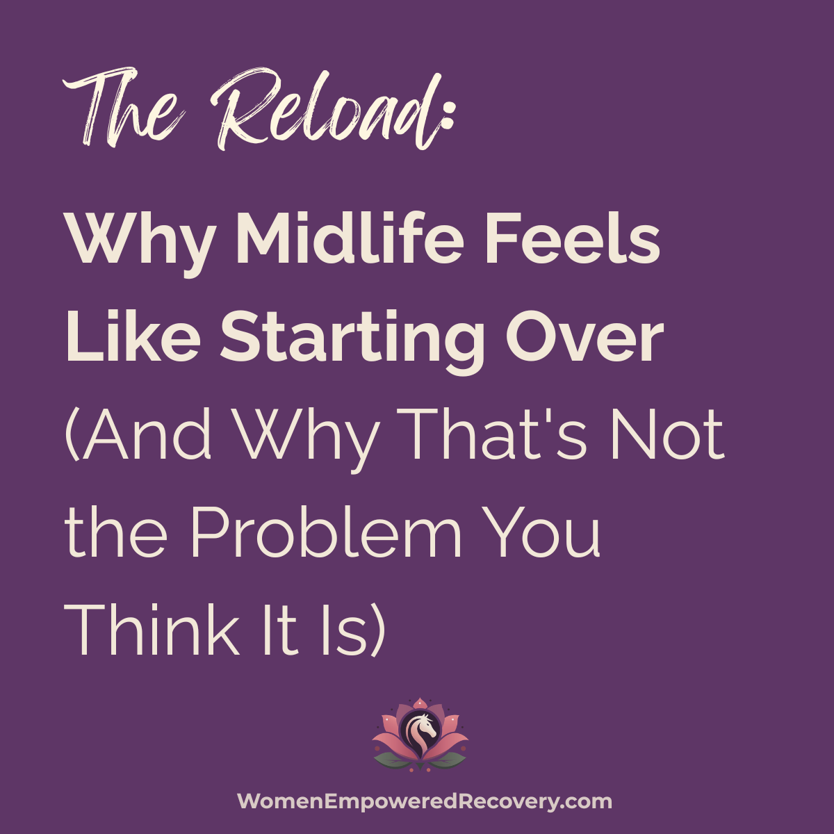 The Reload: Why Midlife Feels Like Starting Over (And Why That's Not the Problem You Think It Is)