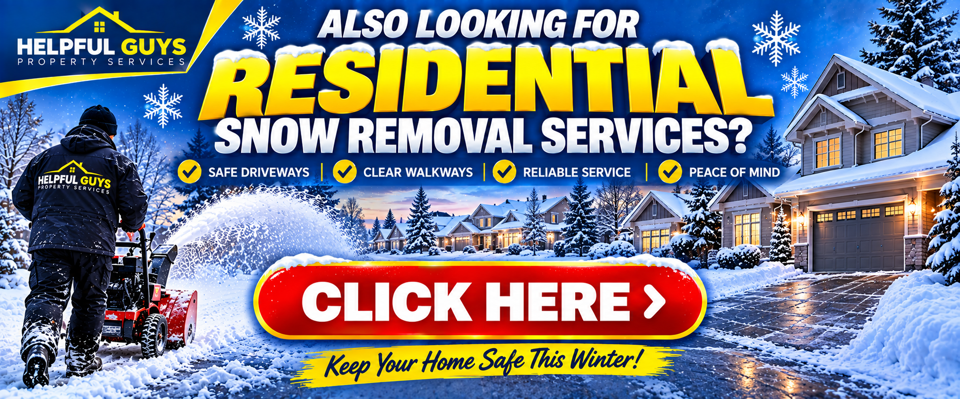 Advertisement for Helpful Guys Property Services offering residential snow removal. The background shows a snowy suburban neighborhood with houses, trees, and streetlights. A worker is using a snow blower on a driveway. The ad highlights safe driveways, clear walkways, reliable service, and peace of mind. There is a prominent red button with white text saying "Click Here" and a slogan "Keep Your Home Safe This Winter!"