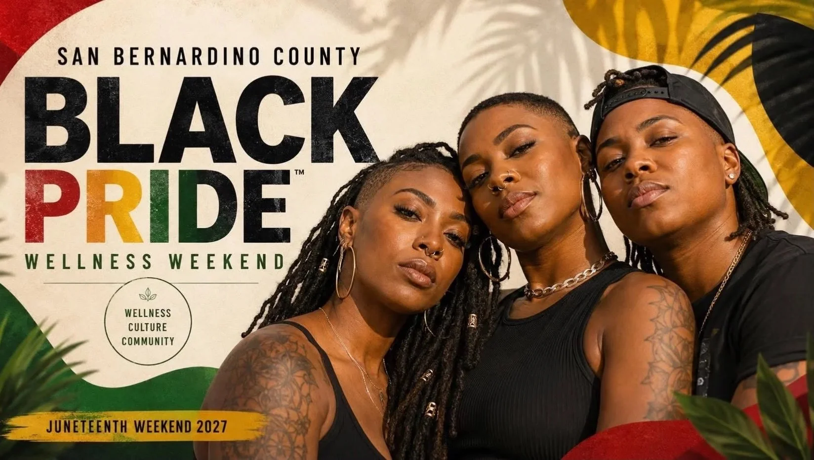 Three Black women with dreadlocks and tattoos posing closely for the photo. They are wearing black tank tops and jewelry, against a yellow, black, and white backdrop. The poster promotes the San Bernardino County Black Pride Wellness Weekend for Juneteenth 2023, with words 'wellness culture community' and colored text spelling 'Black Pride'.