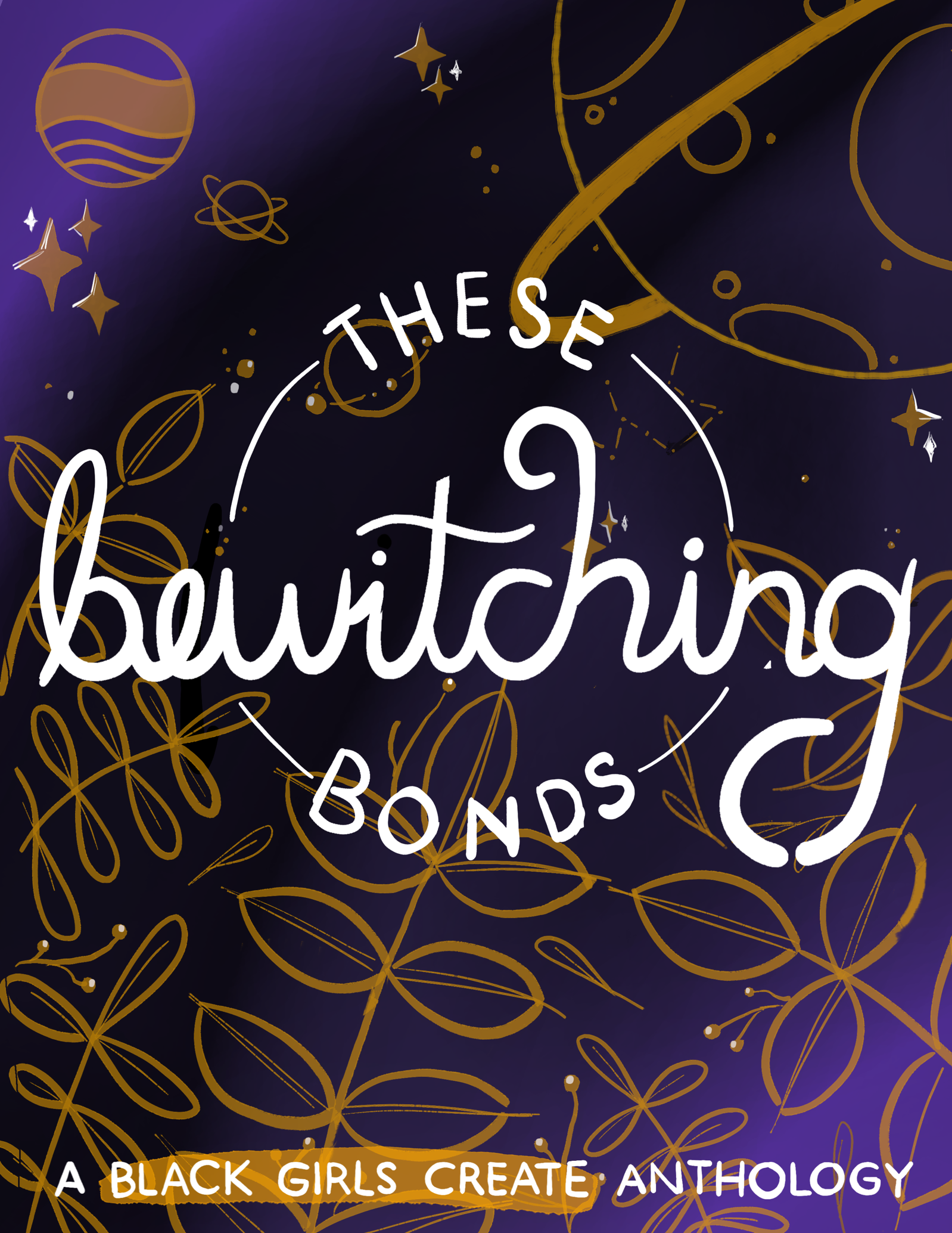 book cover for These Bewitching Bonds - a purple background with gold drawings of planets and plants. In white it reads "These Bewitching Bonds, A Black Girls Create Anthology"