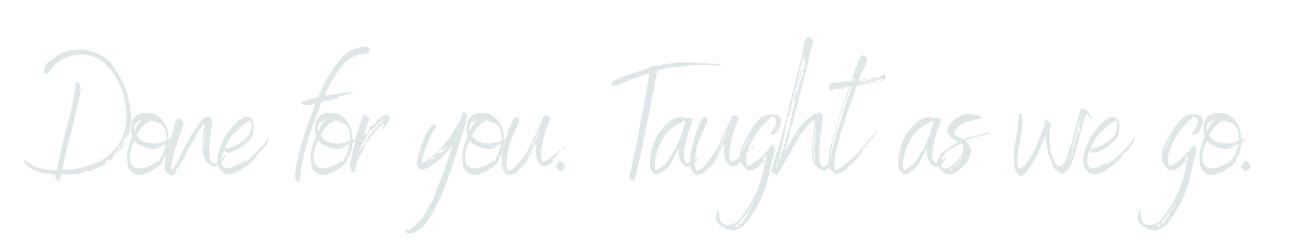 Handwritten text that says, 'Done for you. Taught as we go.'