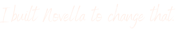 Text on a black background: 'I built Novella to change that.'