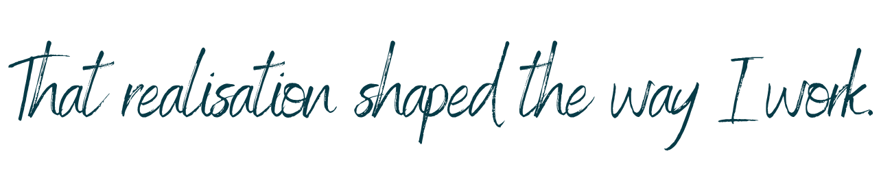 A handwritten quote saying, "That realisation shaped the way I work."
