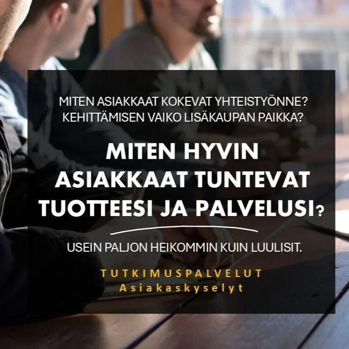 TIEDÄTKÖ MITÄ ASIAKKAAT AJATTELEVAT YHTEISTYÖSTÄNNE?