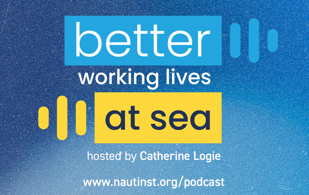 The Nautical Institute launches ‘Better Working Lives at Sea’ podcast series
