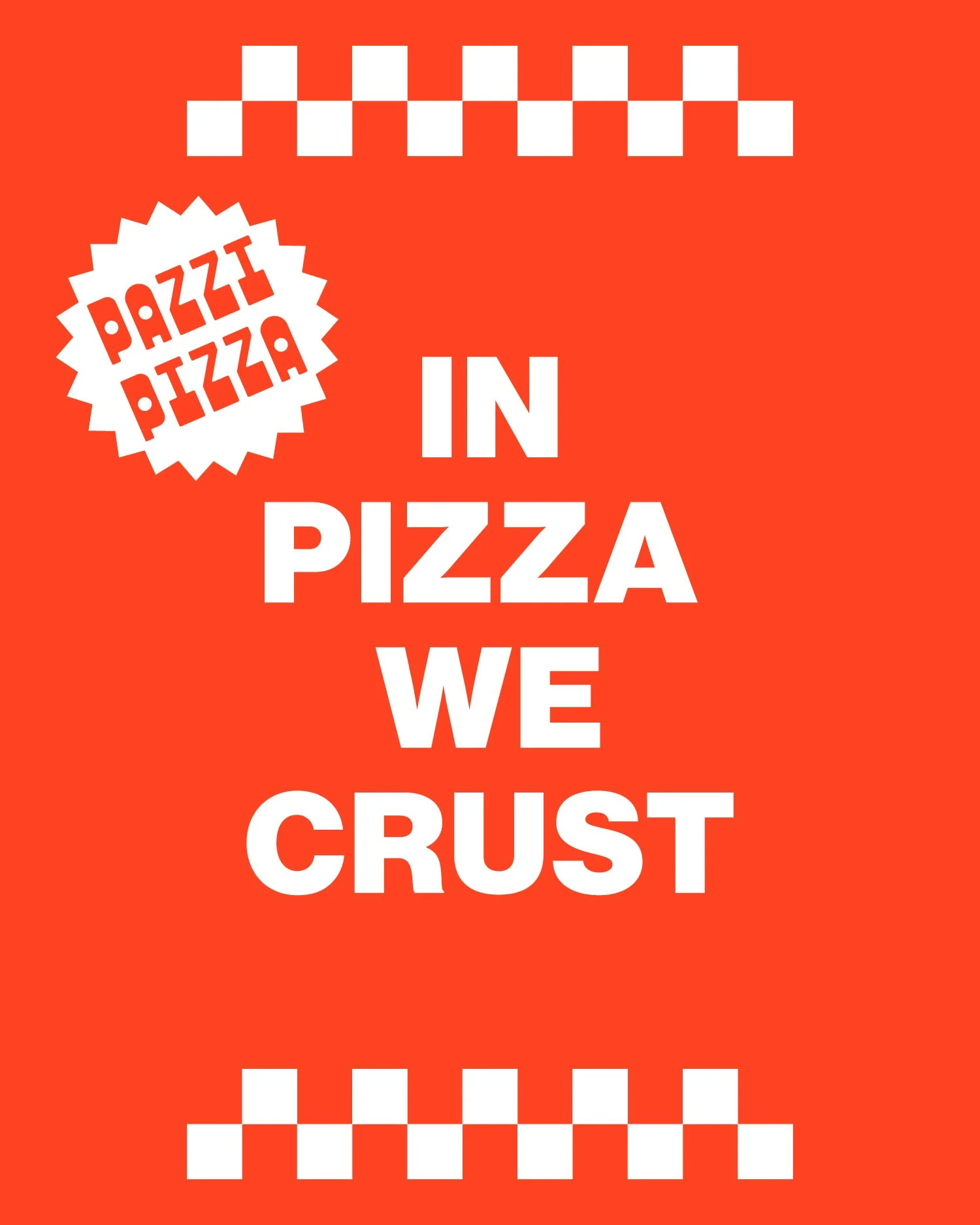 Red background featuring white checkered patterns at the top and bottom. White bold text in the center states, 'IN PIZZA WE CRUST'. There is also a white starburst shape with red text that says 'PAZZI PIZZA'.