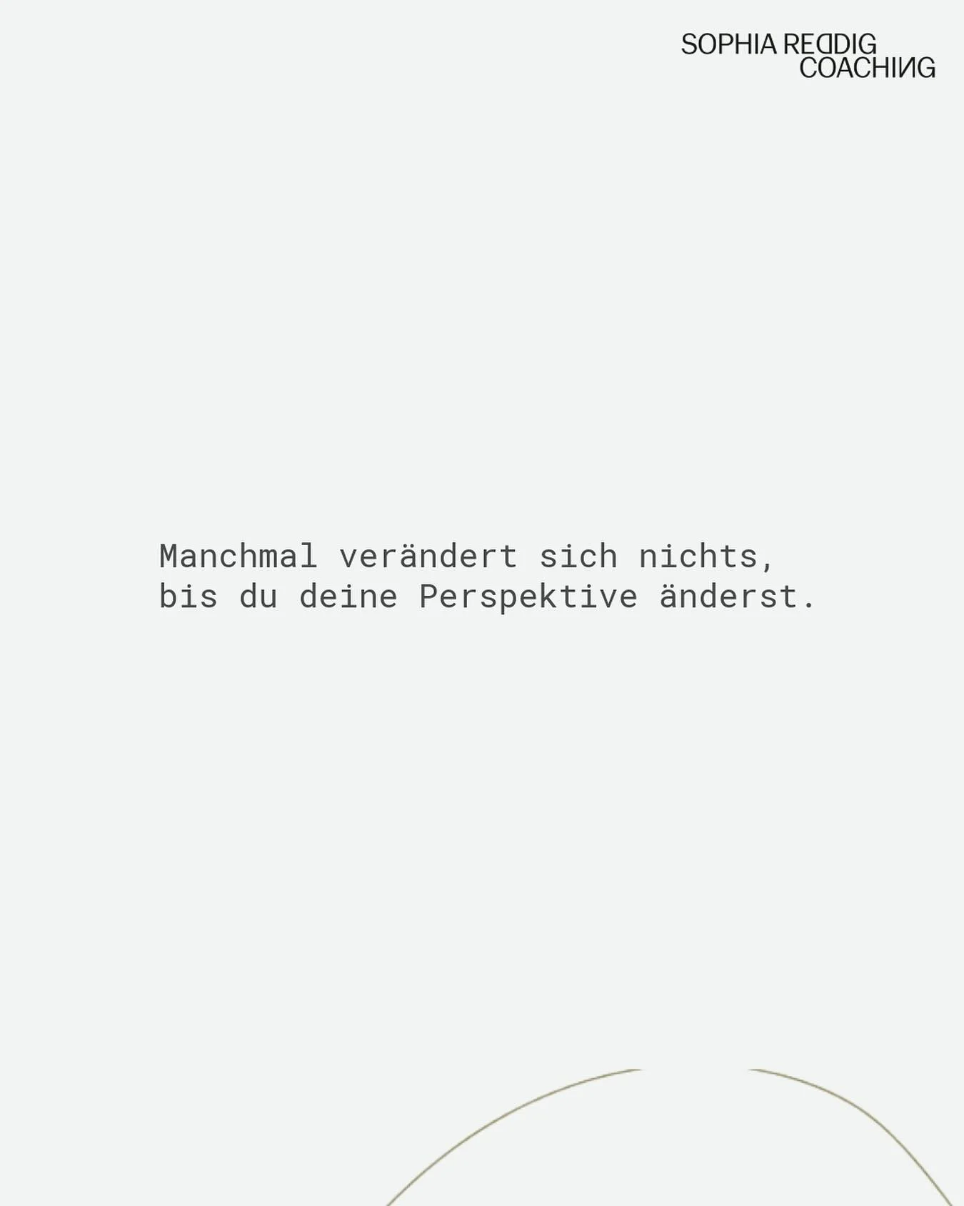 Du w&uuml;nschst dir eine Ver&auml;nderung? 

Diese beginnt in uns &amp; ein Perspektivwechsel kann dabei unterst&uuml;tzen.
Denn manchmal &auml;ndert sich nichts - bis du deine Perspektive ver&auml;nderst. 

Nimm dir einen Moment, um neu hinzuschaue