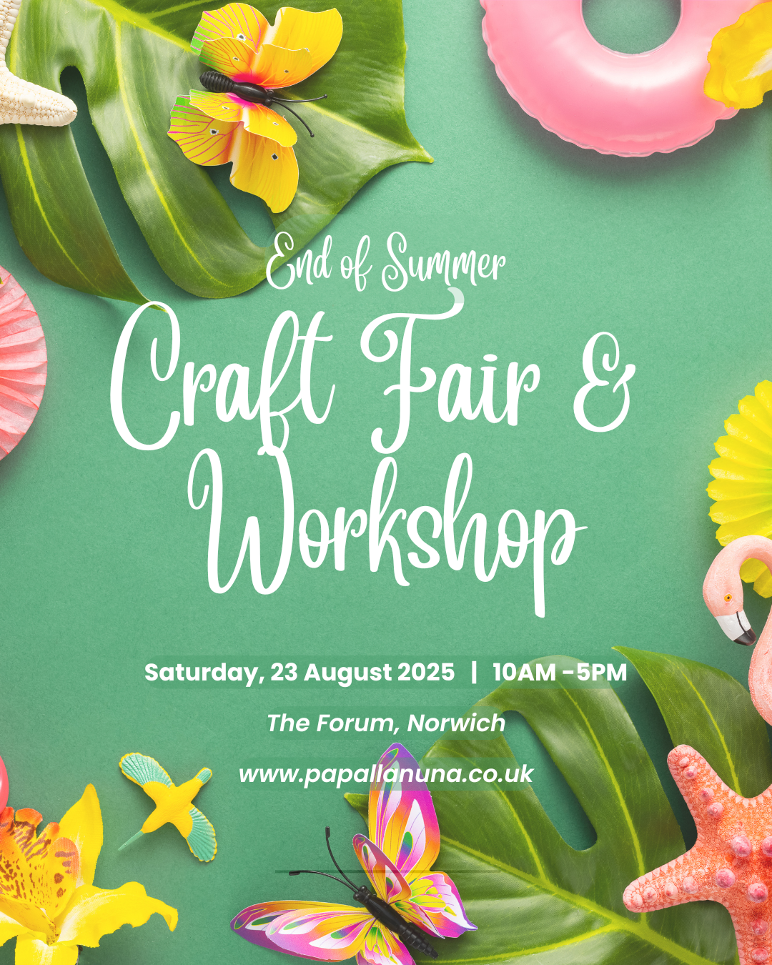Flyer for the End of Summer Craft Fair and Workshop featuring tropical leaves, bright paper flowers, butterflies, a starfish, a flamingo, and colourful craft items on a green background with event details.