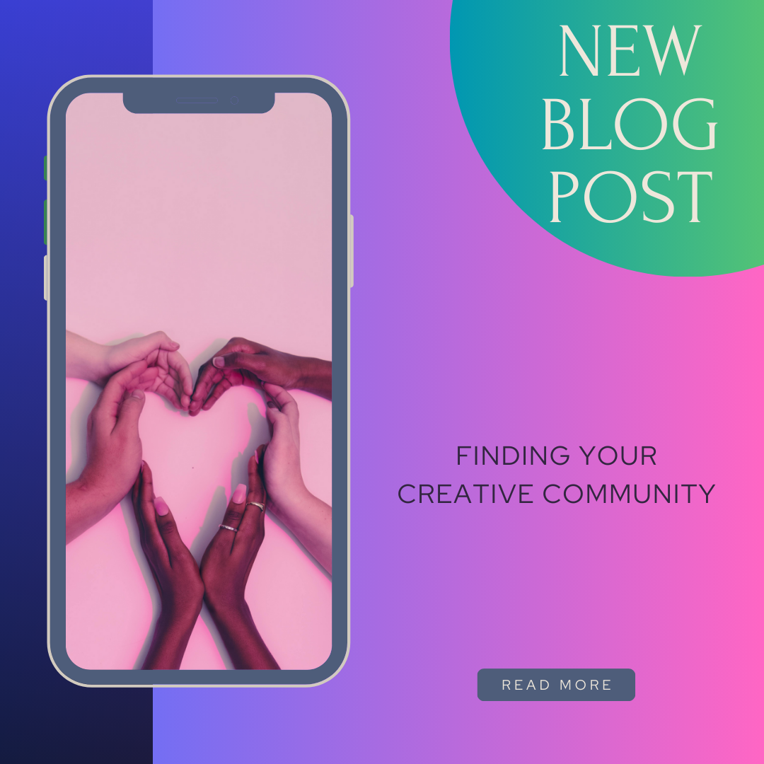 Social media graphic promoting a new blog post about finding your creative community, featuring a smartphone with hands forming a heart shape on the screen, and colourful gradient background with text overlays.