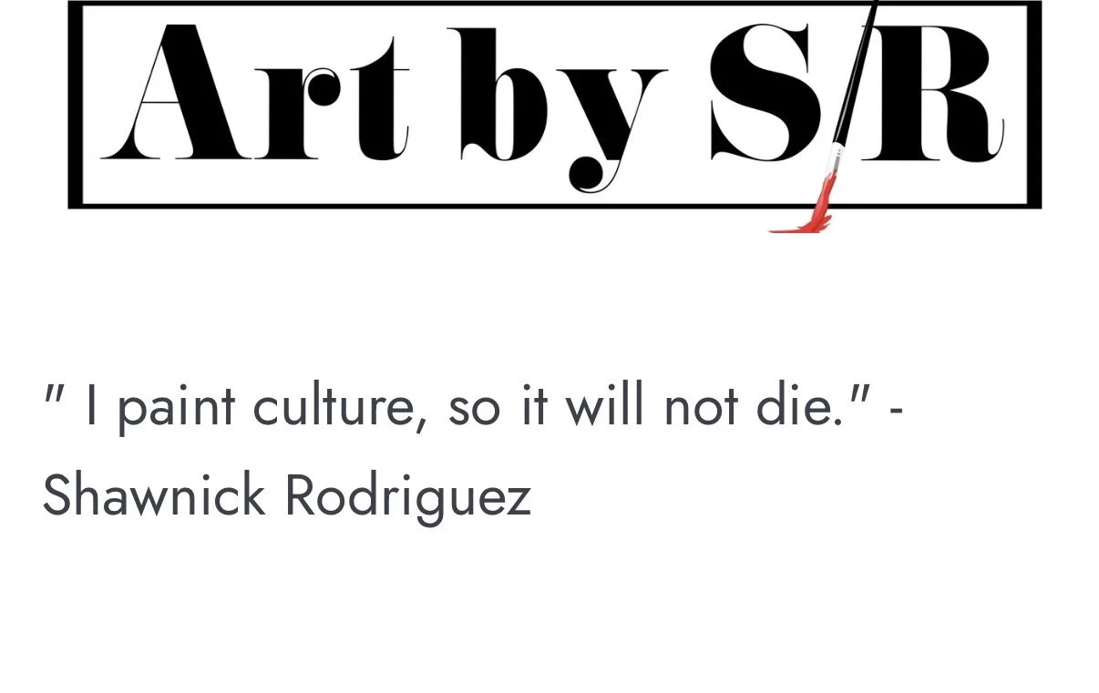 Artwork titled "Art by SR" with a quote: "I paint culture, so it will not die." - Shawnick Rodriguez.