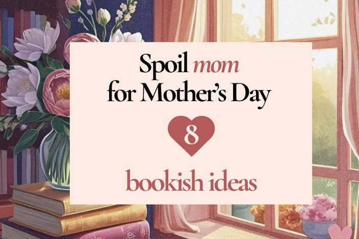 8 Great Mother’s Day Gifts for Book Lovers (for all budgets!)