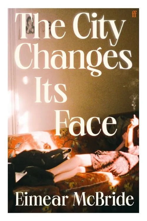 Book cover of The City Changes Its Face by Eimear McBride