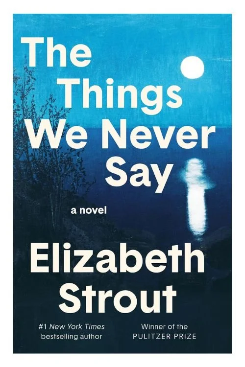 Book cover of The Things We Never Say by Elizabeth Strout