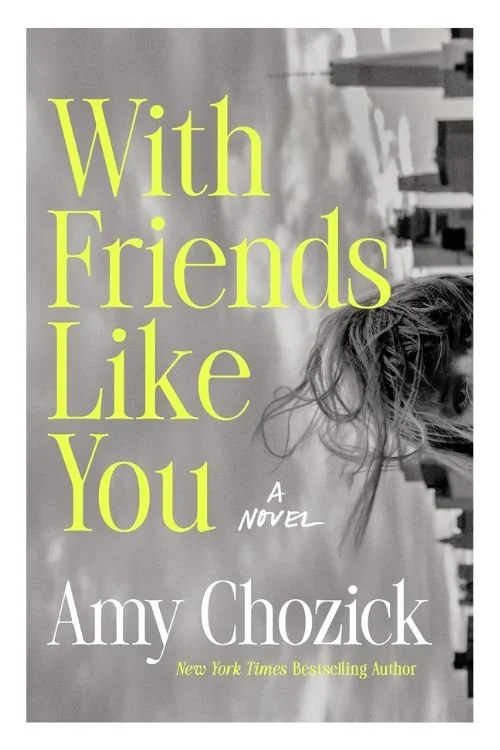 Book cover of With Friends Like You by Amy Chozick