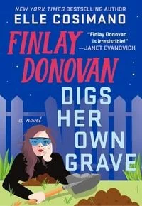 Book cover of Finlay Donovan Digs Her Own Grave by Elle Cosimano