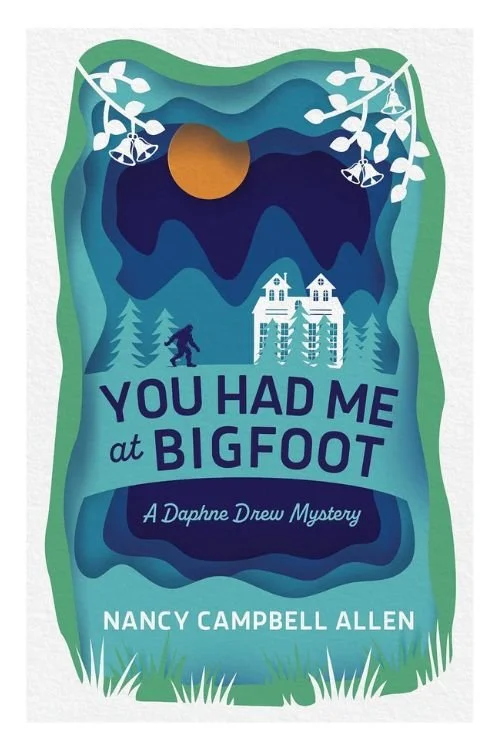 Book cover of You Had Me at Bigfoot by Nancy Campbell Allen