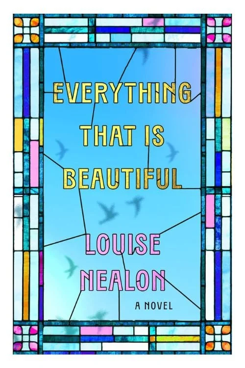 Everything That Is Beautiful by Louise Nealon