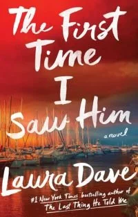 Book cover of The First Time I Saw Him by Laura Dave