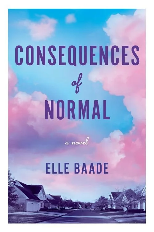 Book cover of Consequences of Normal by Elle Baade