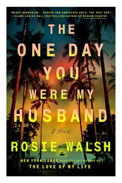 Book cover of The One Day You Were My Husband by Rosie Walsh