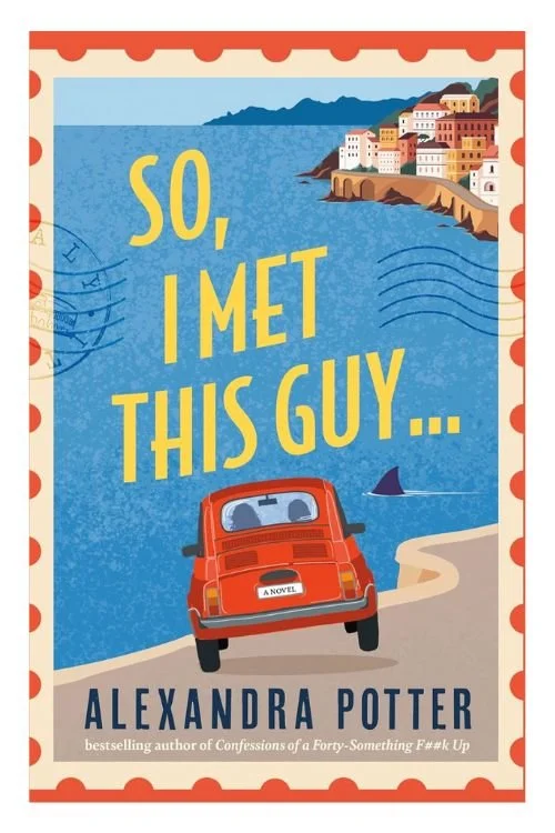 Book cover of So, I Met This Guy by Alexandra Potter