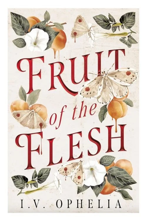 Fruit of the Flesh by I.V. Ophelia