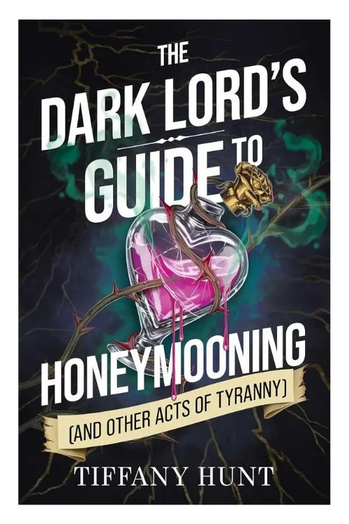 The Dark Lord's Guide to Honeymooning (and Other Acts of Tyranny) by Tiffany Hunt