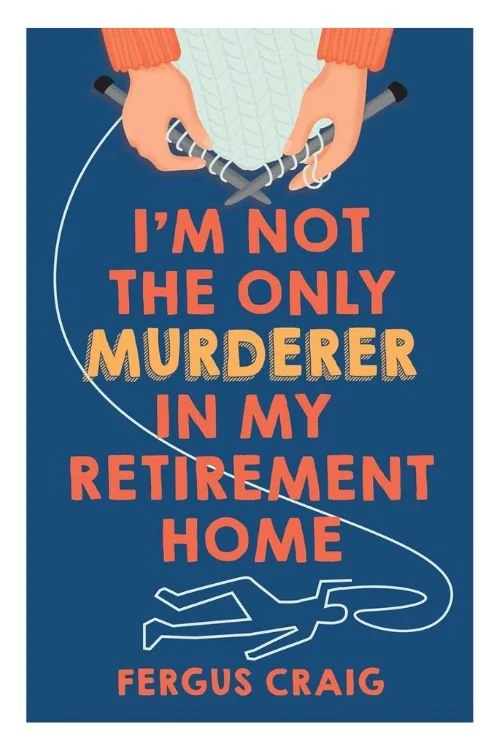Book cover of I'm Not the Only Murderer in My Retirement Home by Fergus Craig