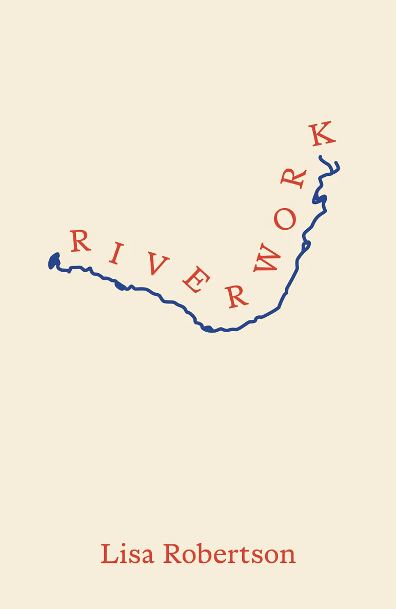 Riverwork by Lisa Robertson