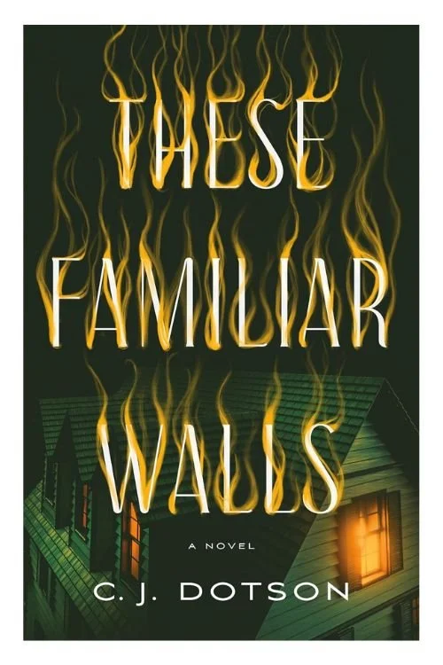 Book cover of These Familiar Walls by C.J. Dotson