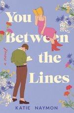Book cover of You Between the Lines by Katie Naymon. Illustration shows a couple; both are reading a book
