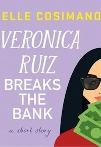 Book cover of Veronica Ruiz Breaks the Bank by Elle Cosimano