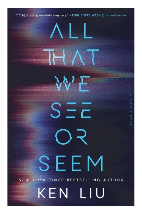 Book cover of All That We See or Seem by Ken Liu