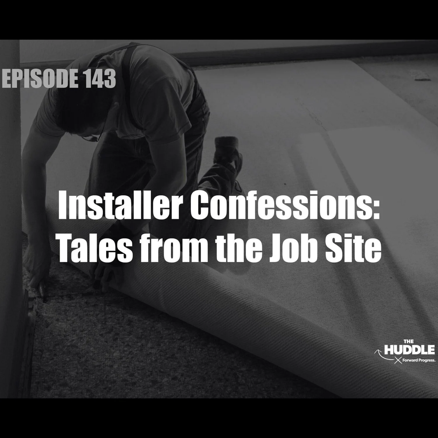 The Huddle - Episode 143 - Installer Confessions: Tales from the Job Site