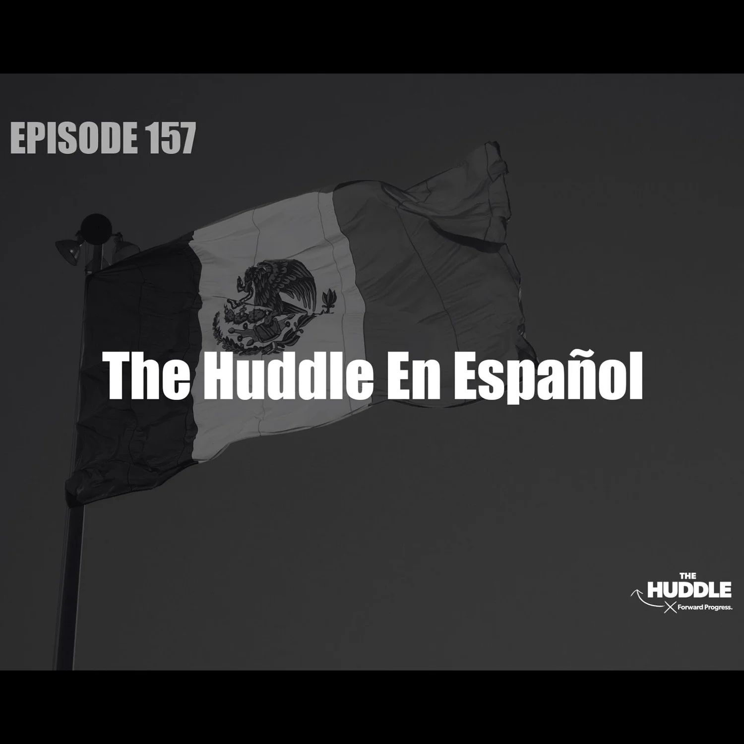 The Huddle - Episode 157 - The Huddle En Español