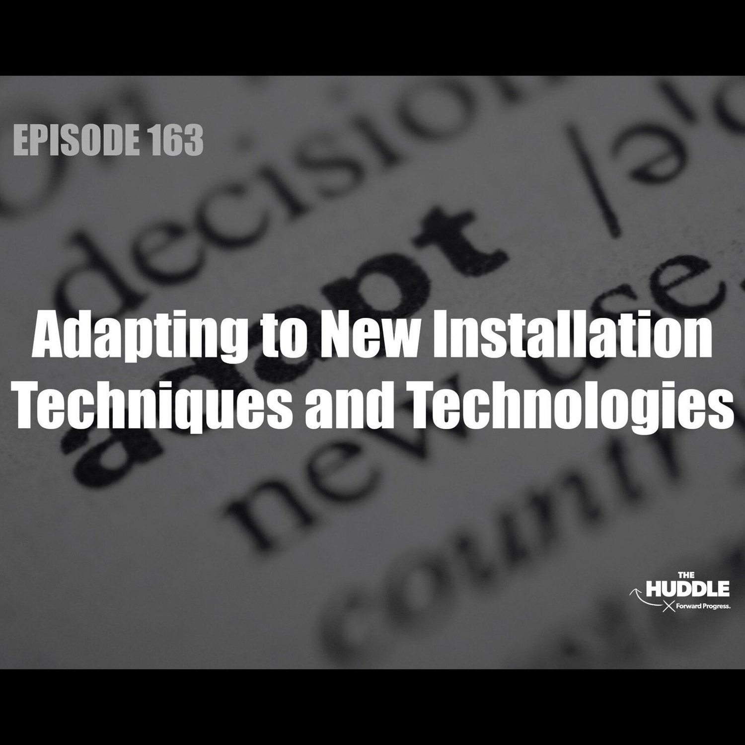 The Huddle - Episode 163 - Adapting to New Installation Techniques and Technologies